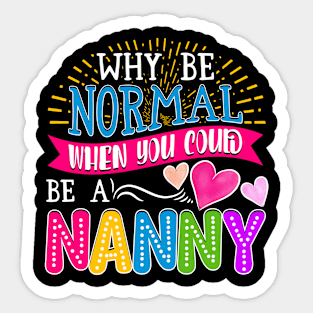 Nanny Why Be Normal Sticker